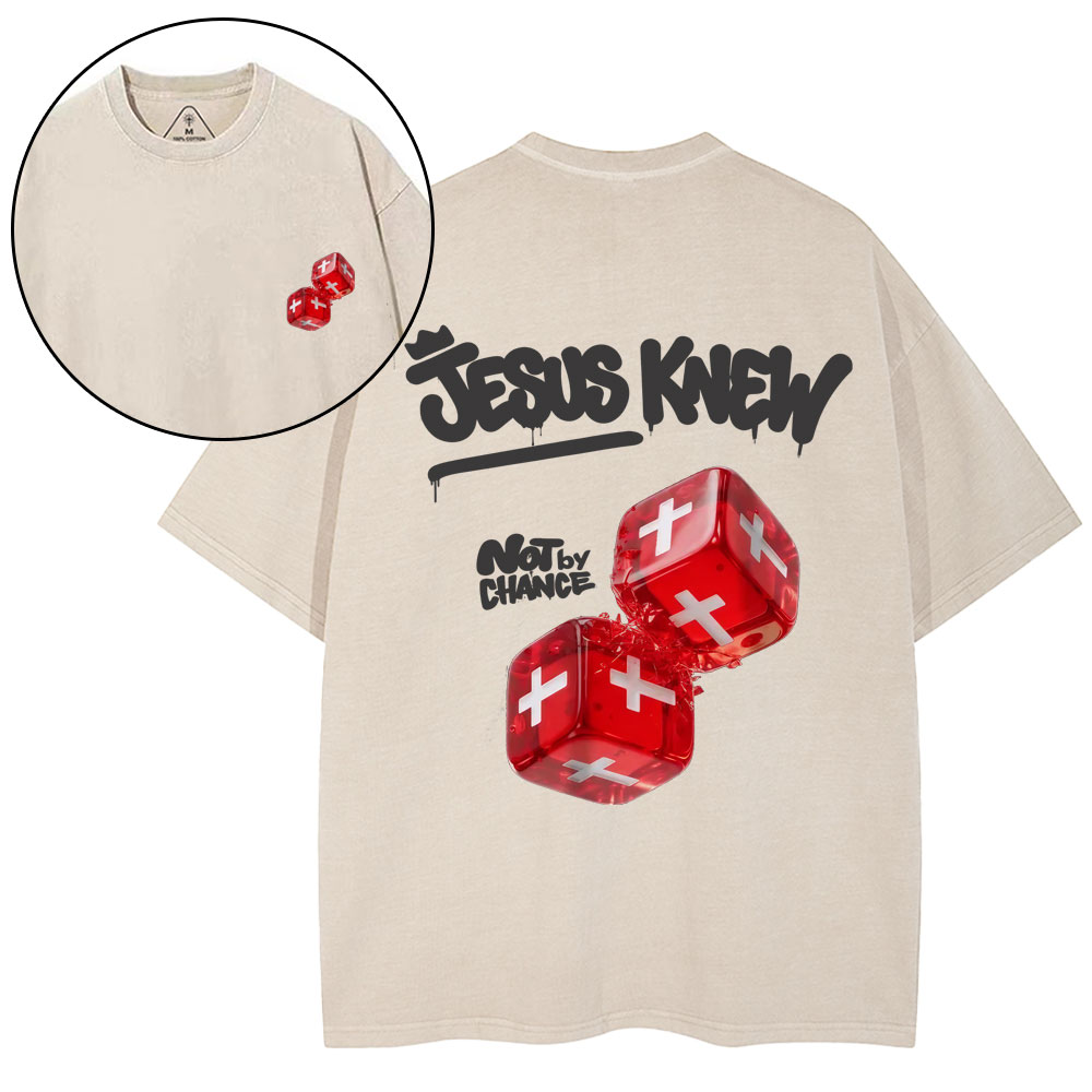Jesus Knew Not By Chance Christian Washed T-Shirt
