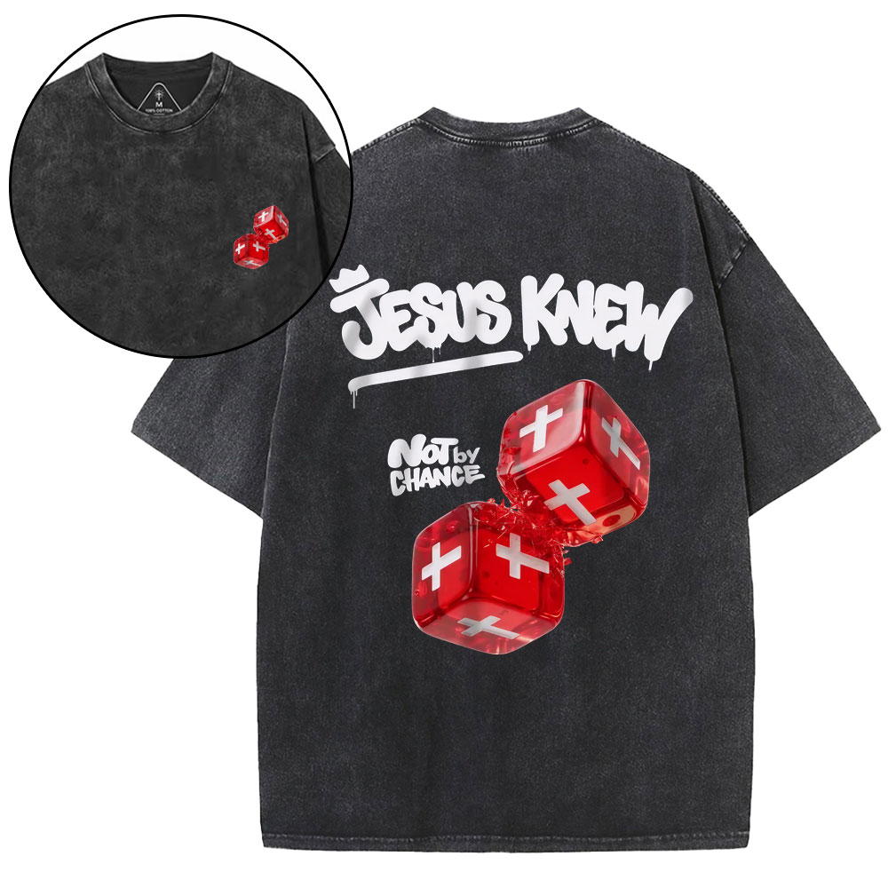 Jesus Knew Not By Chance Christian Washed T-Shirt