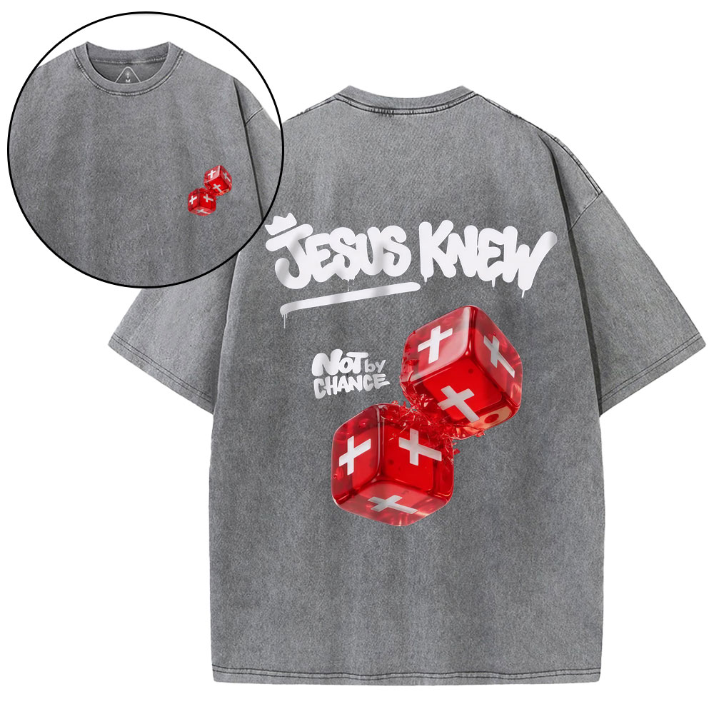 Jesus Knew Not By Chance Christian Washed T-Shirt