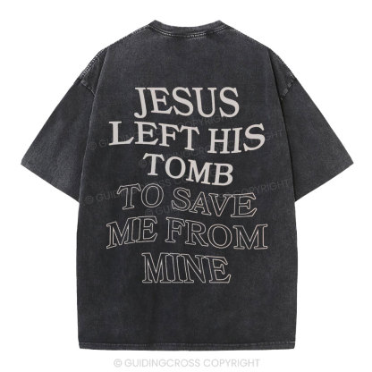 Jesus Left His Tomb To Save Me From Mine Christian Washed T-Shirt