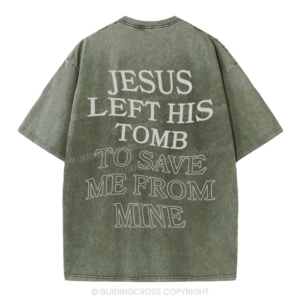 Jesus Left His Tomb To Save Me From Mine Christian Washed T-Shirt