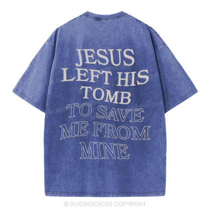 Jesus Left His Tomb To Save Me From Mine Christian Washed T-Shirt