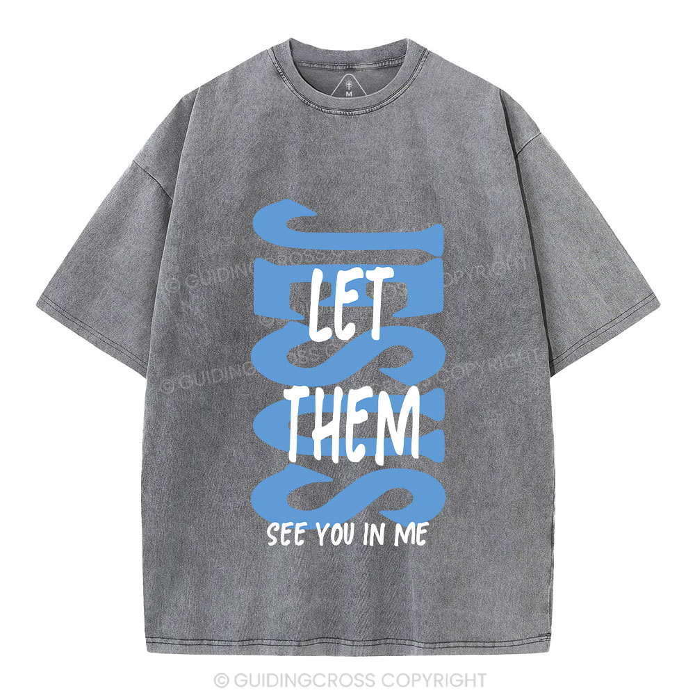 Jesus Let Them See You In Me Christian Washed T-Shirt