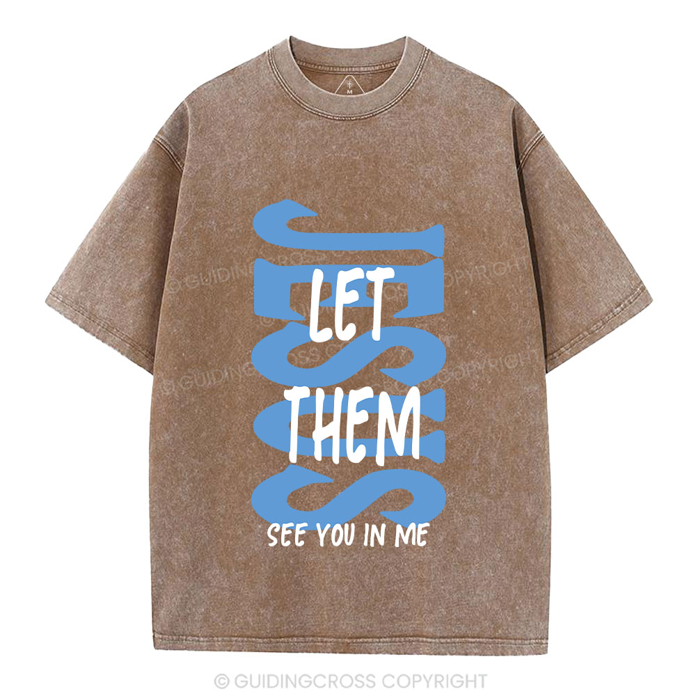 Jesus Let Them See You In Me Christian Washed T-Shirt