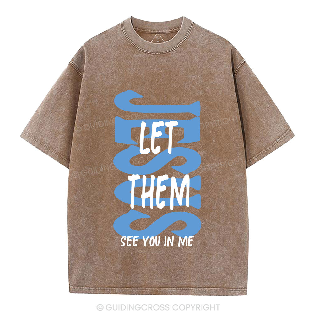 Jesus Let Them See You In Me Christian Washed T-Shirt