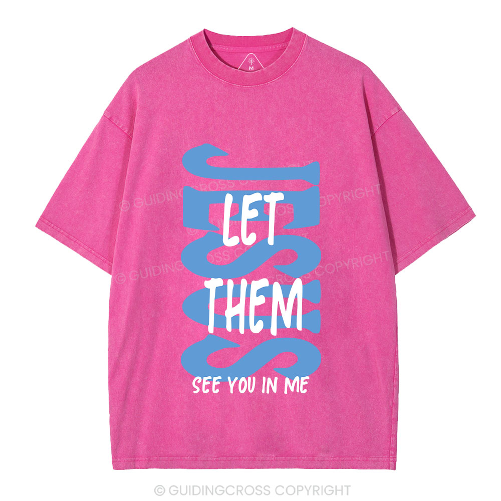 Jesus Let Them See You In Me Christian Washed T-Shirt
