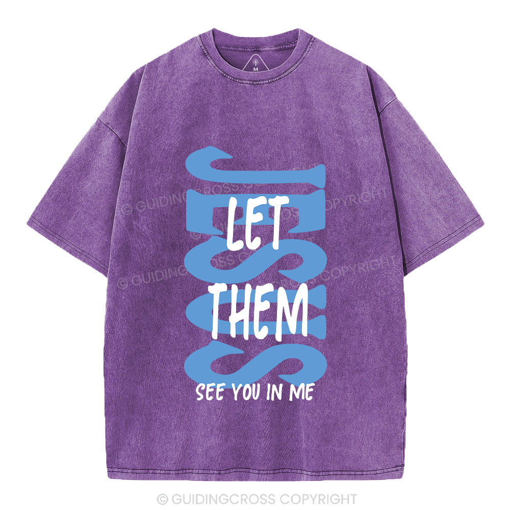 Jesus Let Them See You In Me Christian Washed T-Shirt