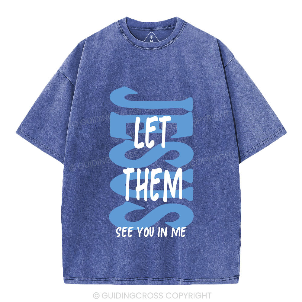 Jesus Let Them See You In Me Christian Washed T-Shirt