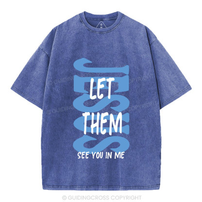 Jesus Let Them See You In Me Christian Washed T-Shirt