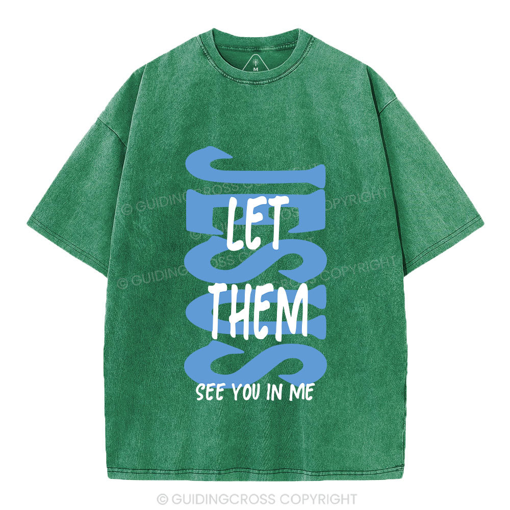 Jesus Let Them See You In Me Christian Washed T-Shirt