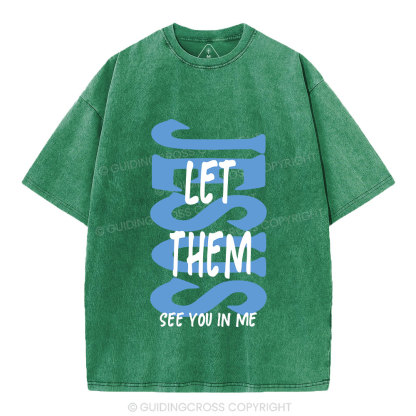 Jesus Let Them See You In Me Christian Washed T-Shirt