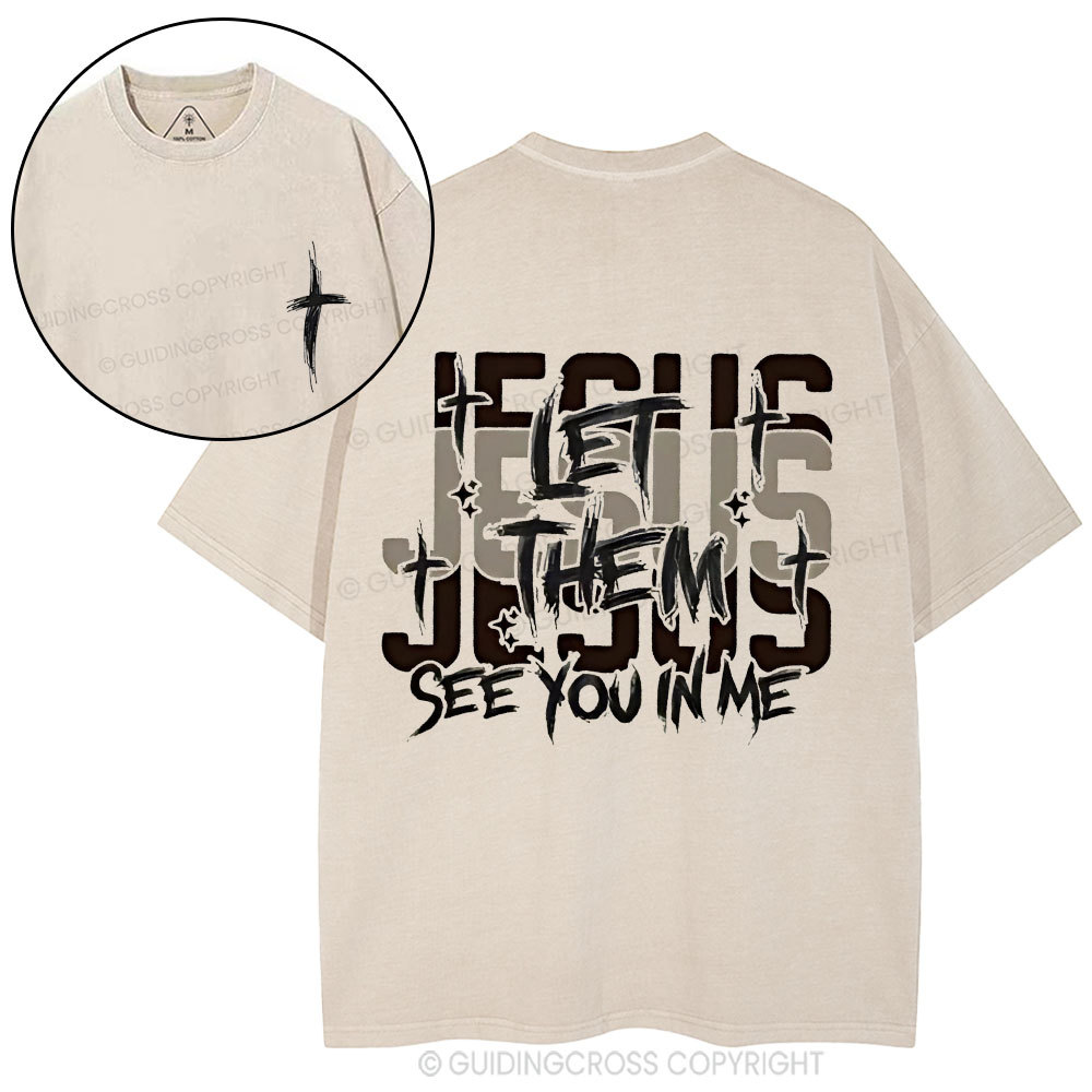 Jesus Let Them See You In Me Christian Washed T-Shirt