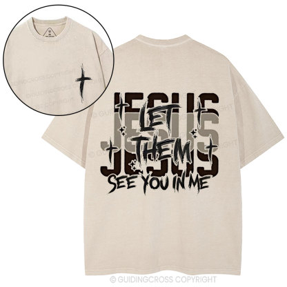 Jesus Let Them See You In Me Christian Washed T-Shirt