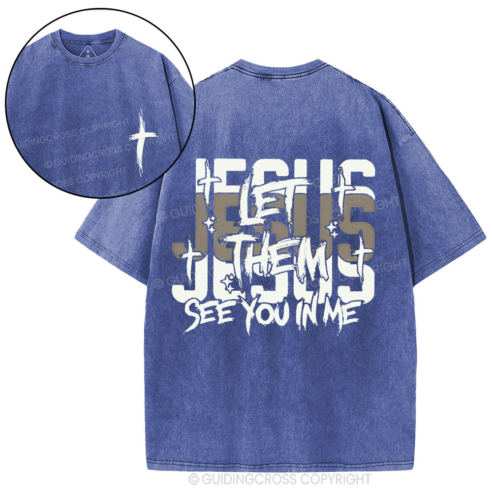 Jesus Let Them See You In Me Christian Washed T-Shirt
