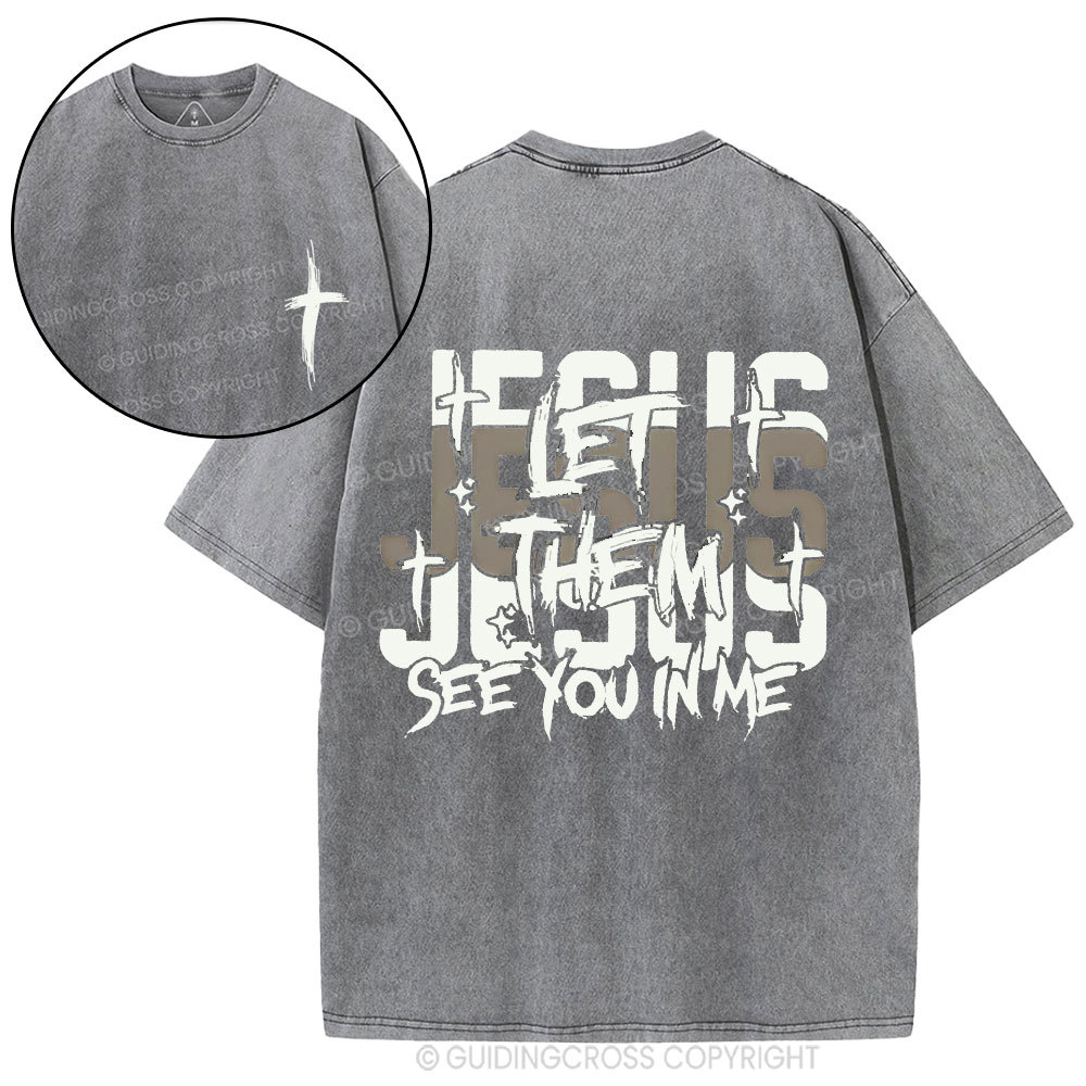 Jesus Let Them See You In Me Christian Washed T-Shirt