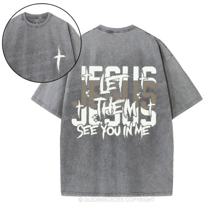 Jesus Let Them See You In Me Christian Washed T-Shirt