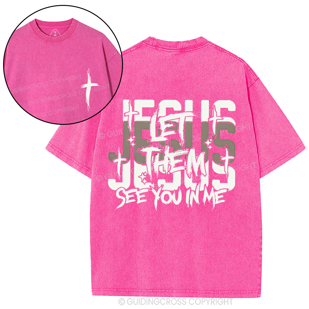 Jesus Let Them See You In Me Christian Washed T-Shirt