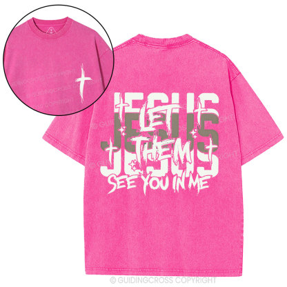Jesus Let Them See You In Me Christian Washed T-Shirt