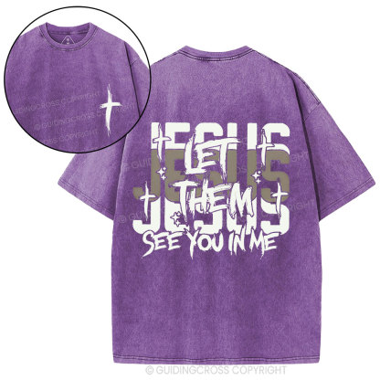 Jesus Let Them See You In Me Christian Washed T-Shirt