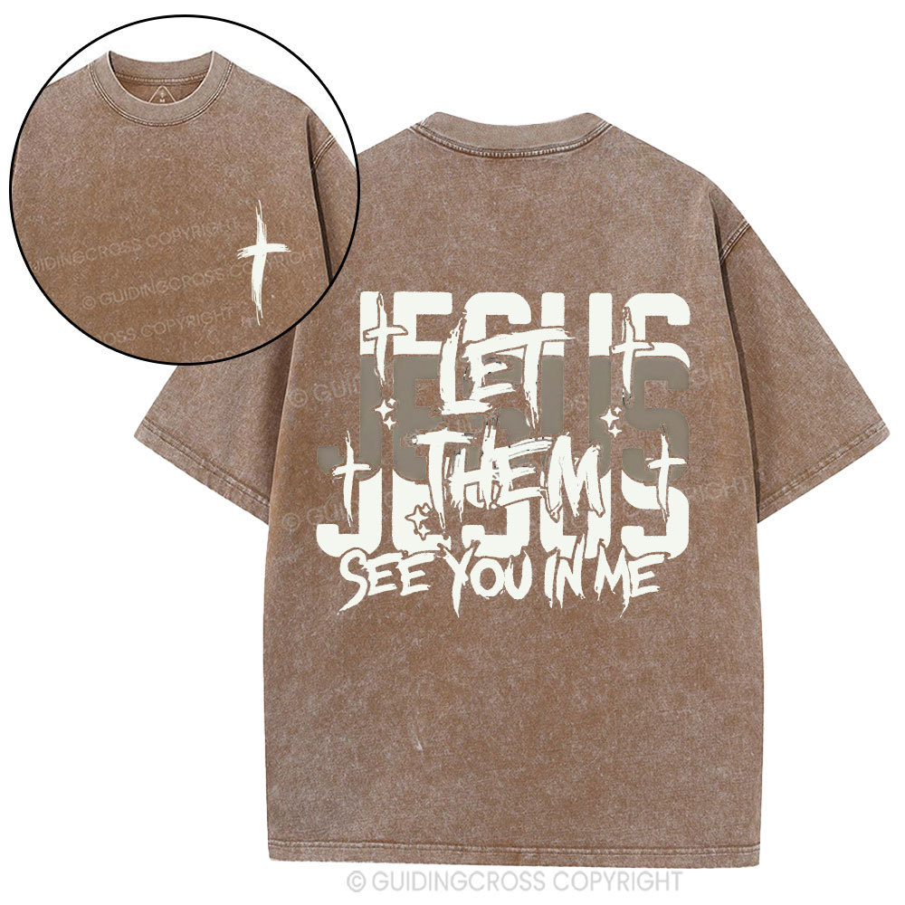 Jesus Let Them See You In Me Christian Washed T-Shirt