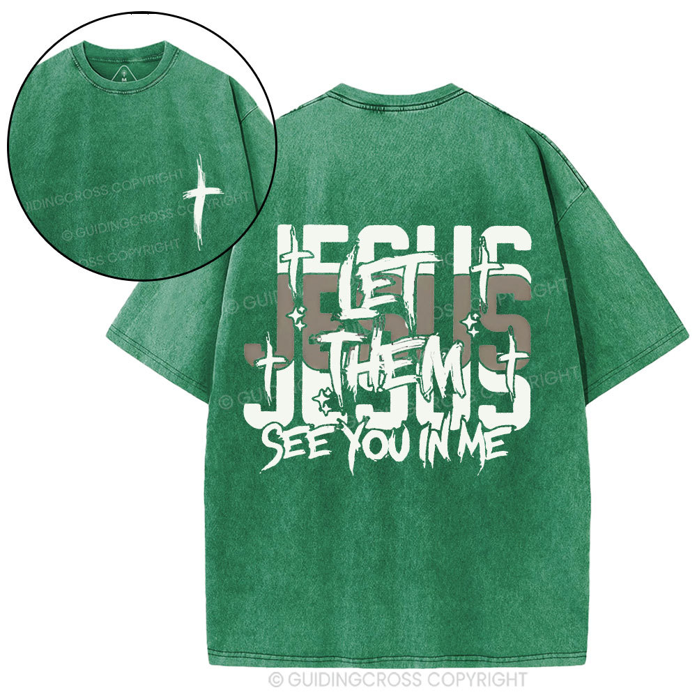 Jesus Let Them See You In Me Christian Washed T-Shirt