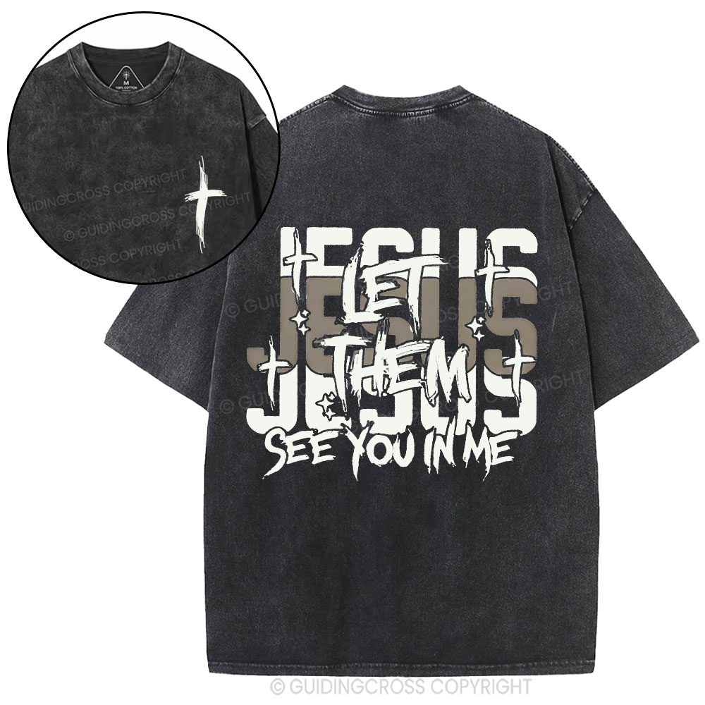 Jesus Let Them See You In Me Christian Washed T-Shirt