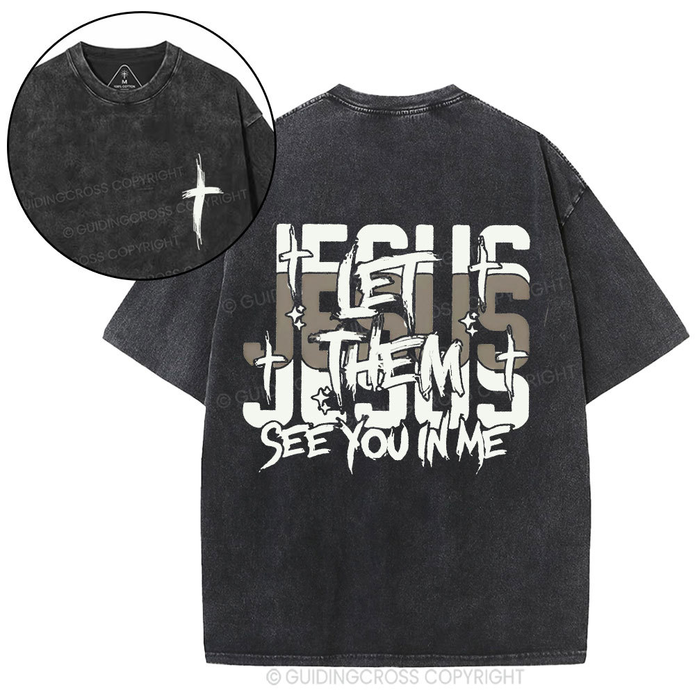 Jesus Let Them See You In Me Christian Washed T-Shirt