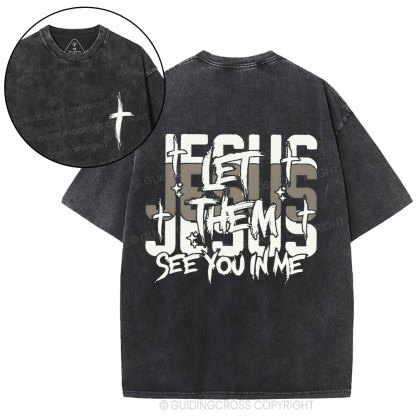 Jesus Let Them See You In Me Christian Washed T-Shirt