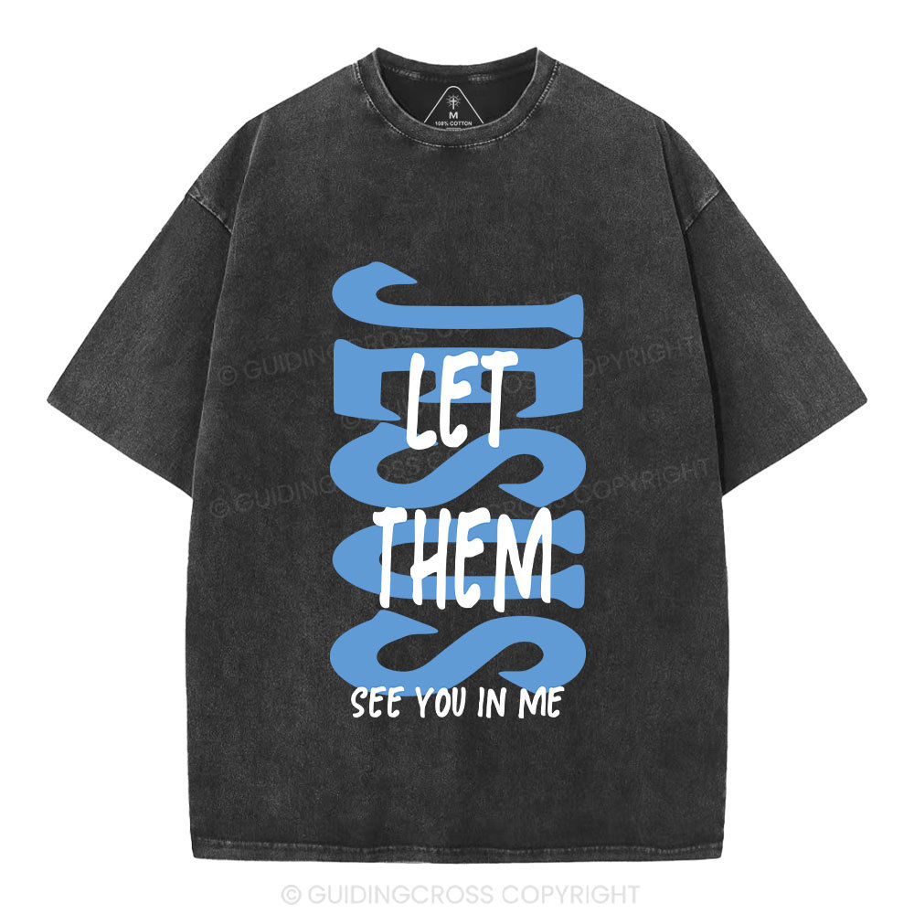Jesus Let Them See You In Me Christian Washed T-Shirt