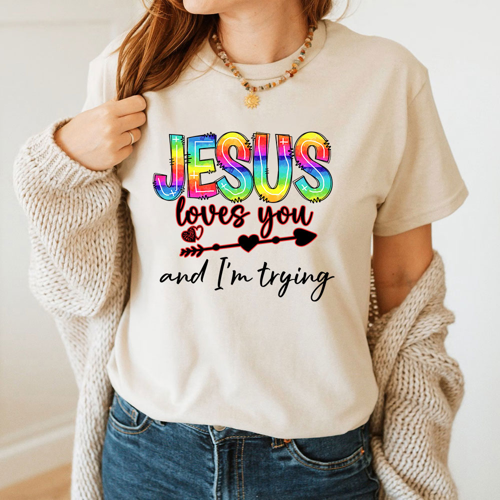 Jesus Love You And I Am Trying Christian T-Shirt