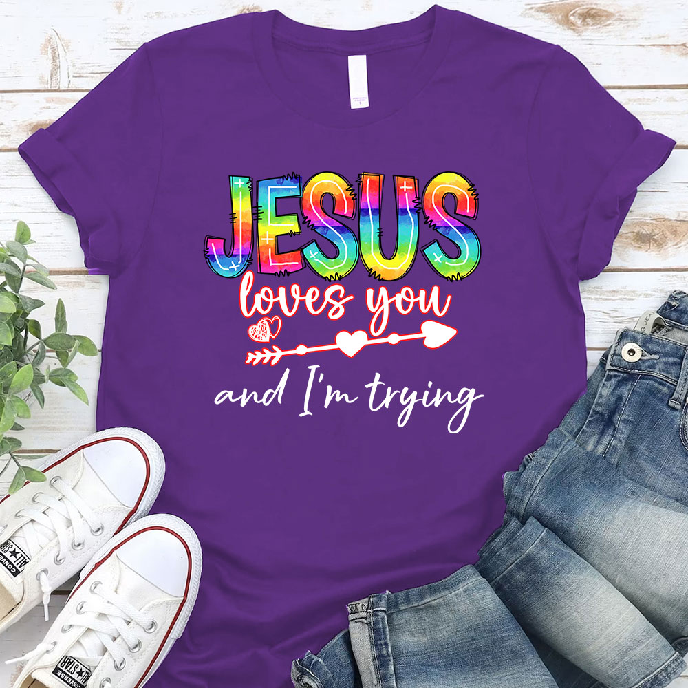 Jesus Love You And I Am Trying Christian T-Shirt