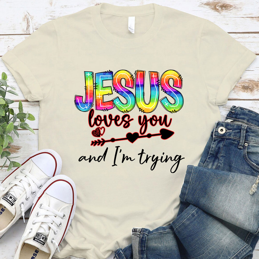 Jesus Love You And I Am Trying Christian T-Shirt