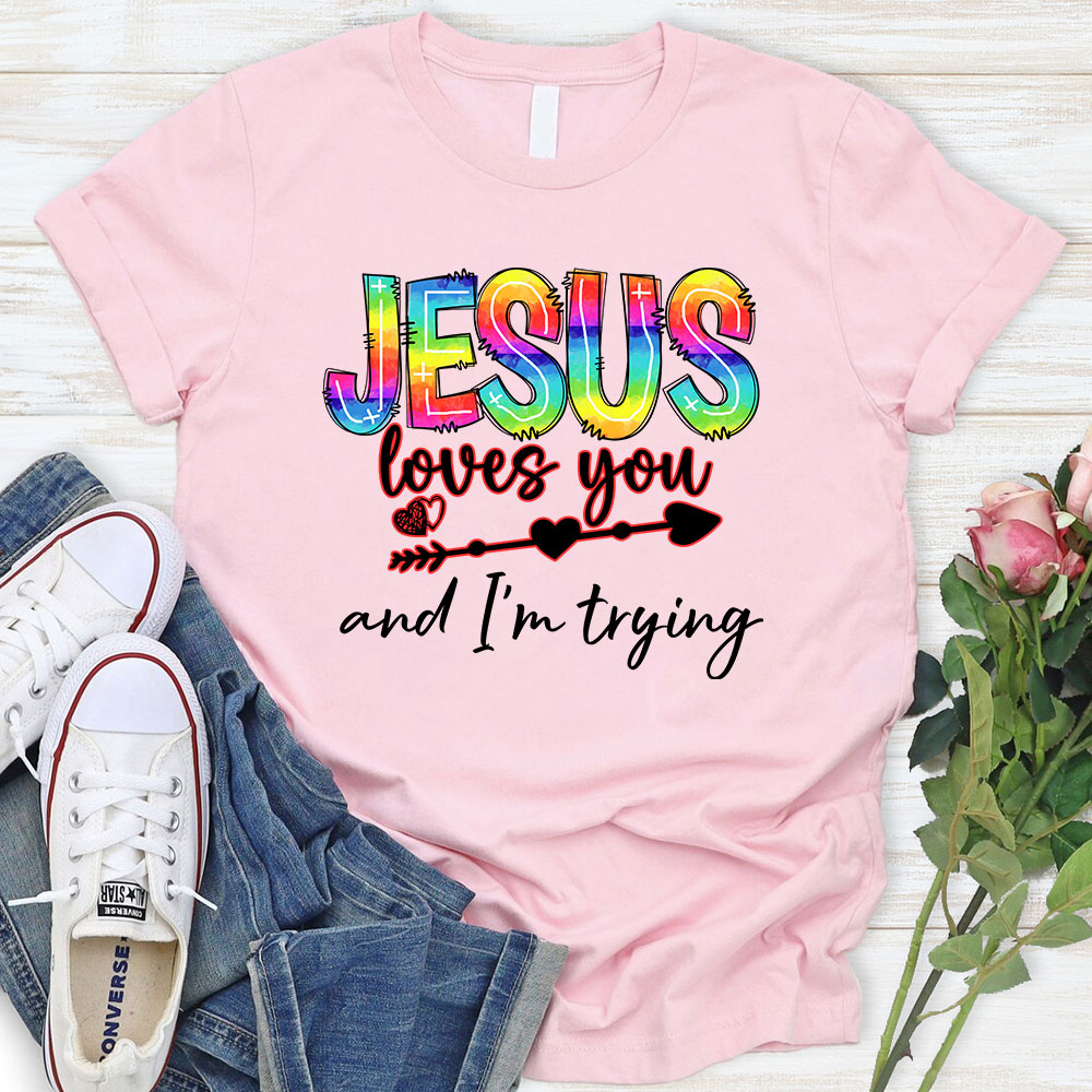 Jesus Love You And I Am Trying Christian T-Shirt