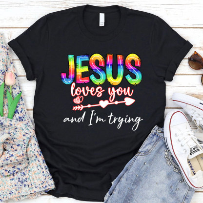 Jesus Love You And I Am Trying Christian T-Shirt