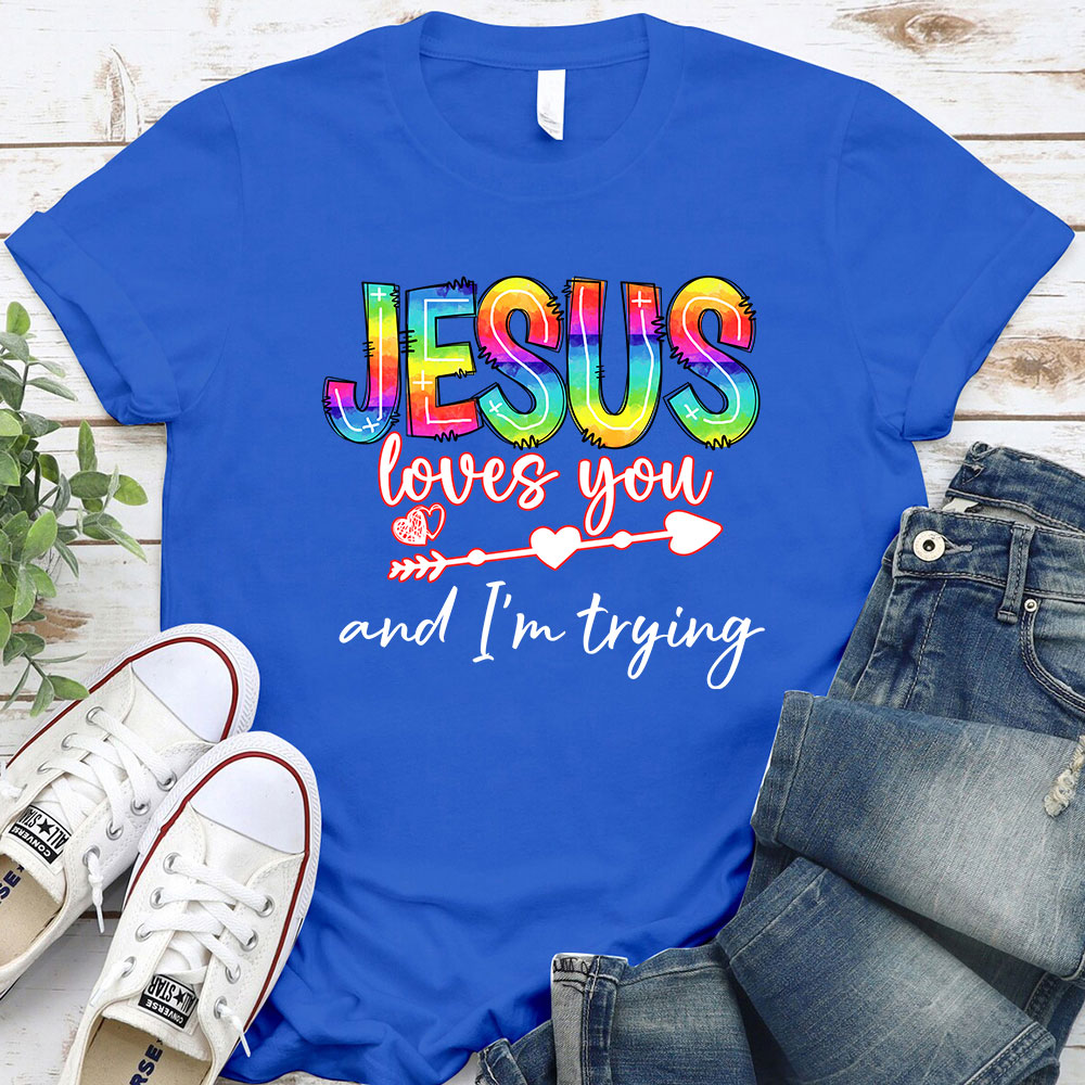 Jesus Love You And I Am Trying Christian T-Shirt