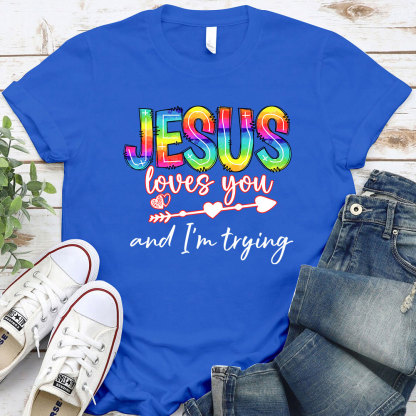 Jesus Love You And I Am Trying Christian T-Shirt