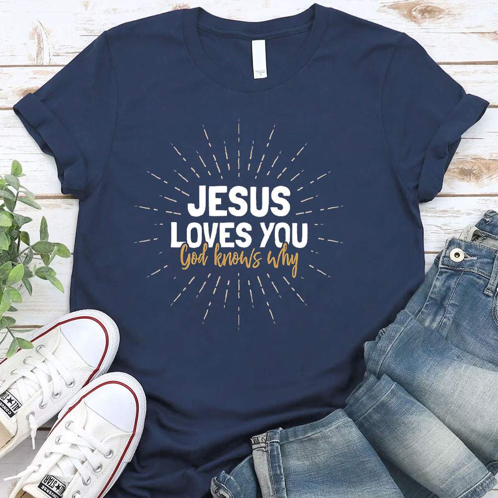 Jesus Love You God Knows Why Christian T-Shirt