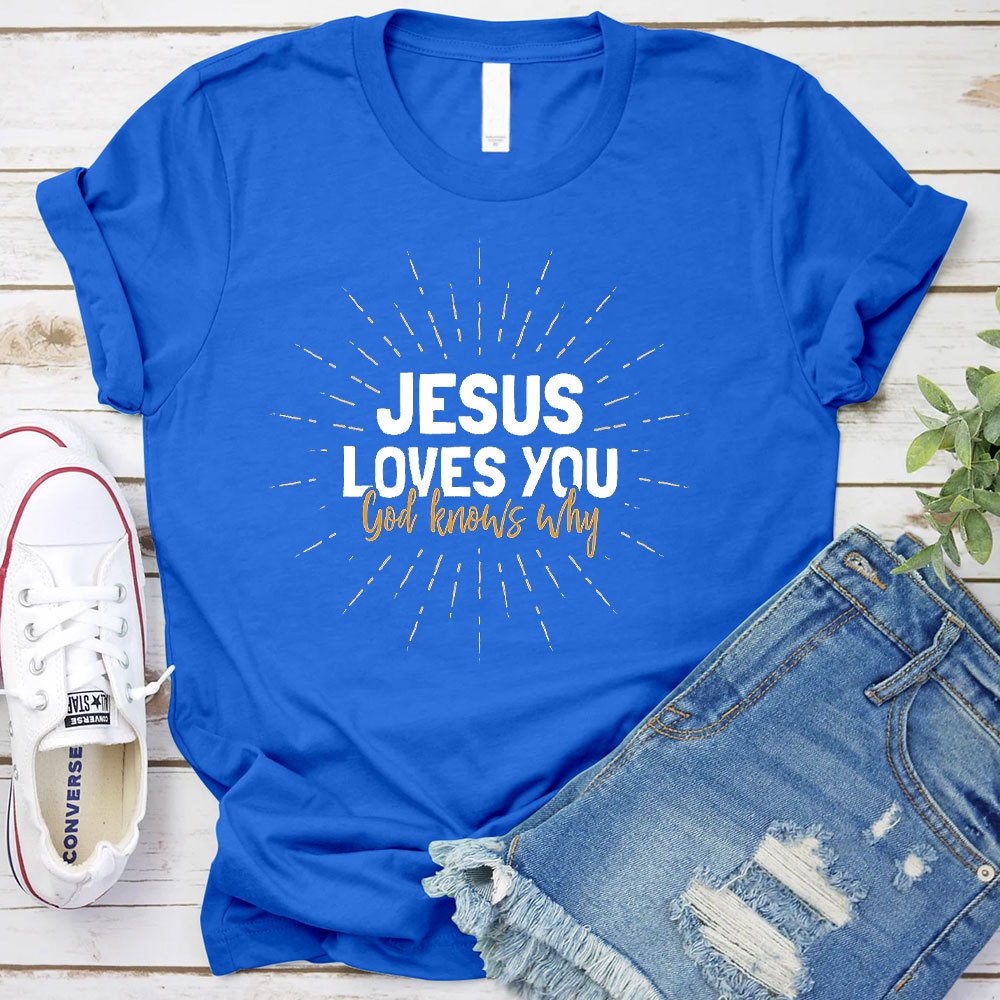 Jesus Love You God Knows Why Christian T-Shirt