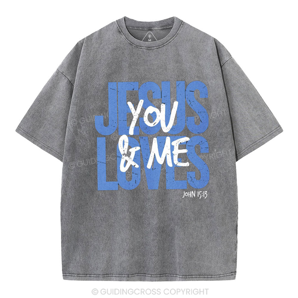 Jesus Loves You And Me Christian Washed T-Shirt