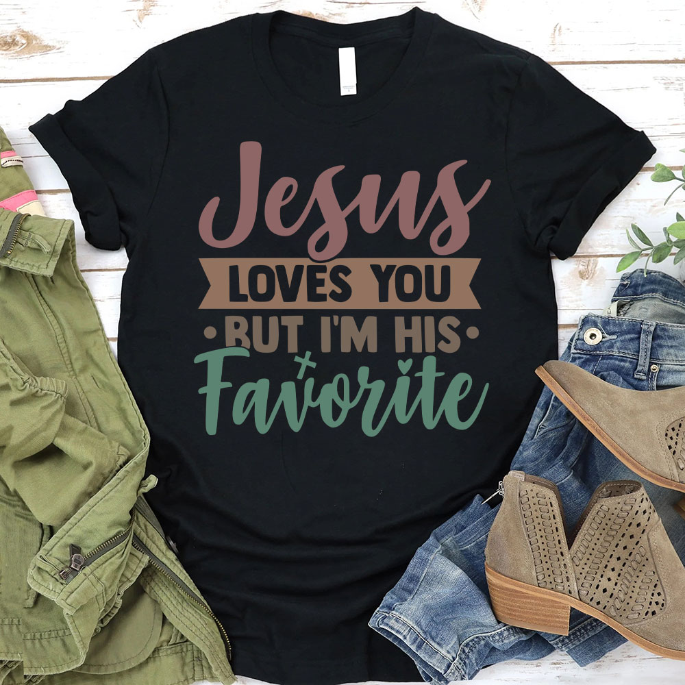 Jesus Loves You But I Am His Favorite Christian T-Shirt