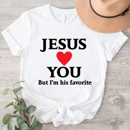 Jesus Loves You But I'm His Favorite Funny Christian T-Shirt