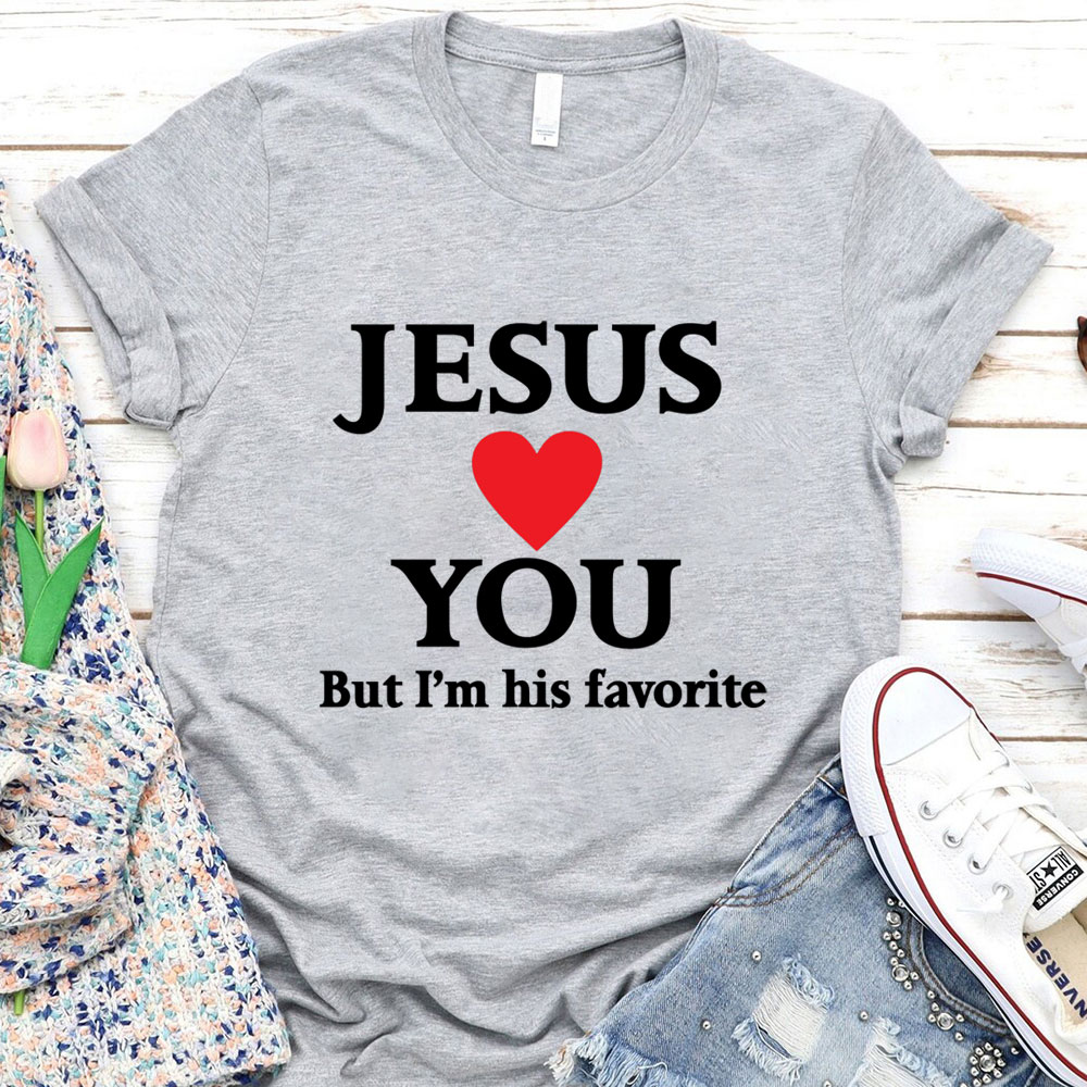 Jesus Loves You But I'm His Favorite Funny Religious T Shirt Jesus Loves You But I'm His Favorite Funny Religious T Shirt