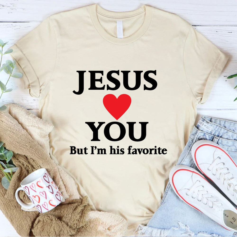 Jesus Loves You But I'm His Favorite Funny Christian T-Shirt