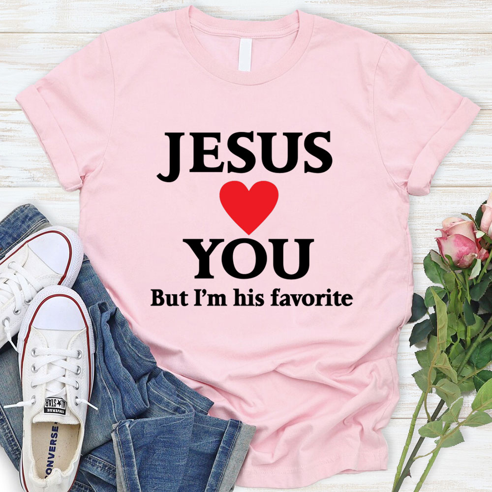 Jesus Loves You But I'm His Favorite Funny Religious T Shirt Jesus Loves You But I'm His Favorite Funny Religious T Shirt