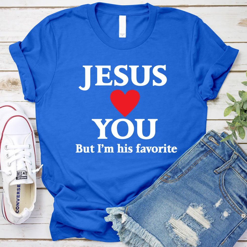 Jesus Loves You But I'm His Favorite Funny Christian T-Shirt