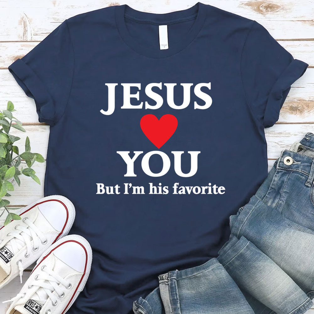 Jesus Loves You But I'm His Favorite Funny Christian T-Shirt