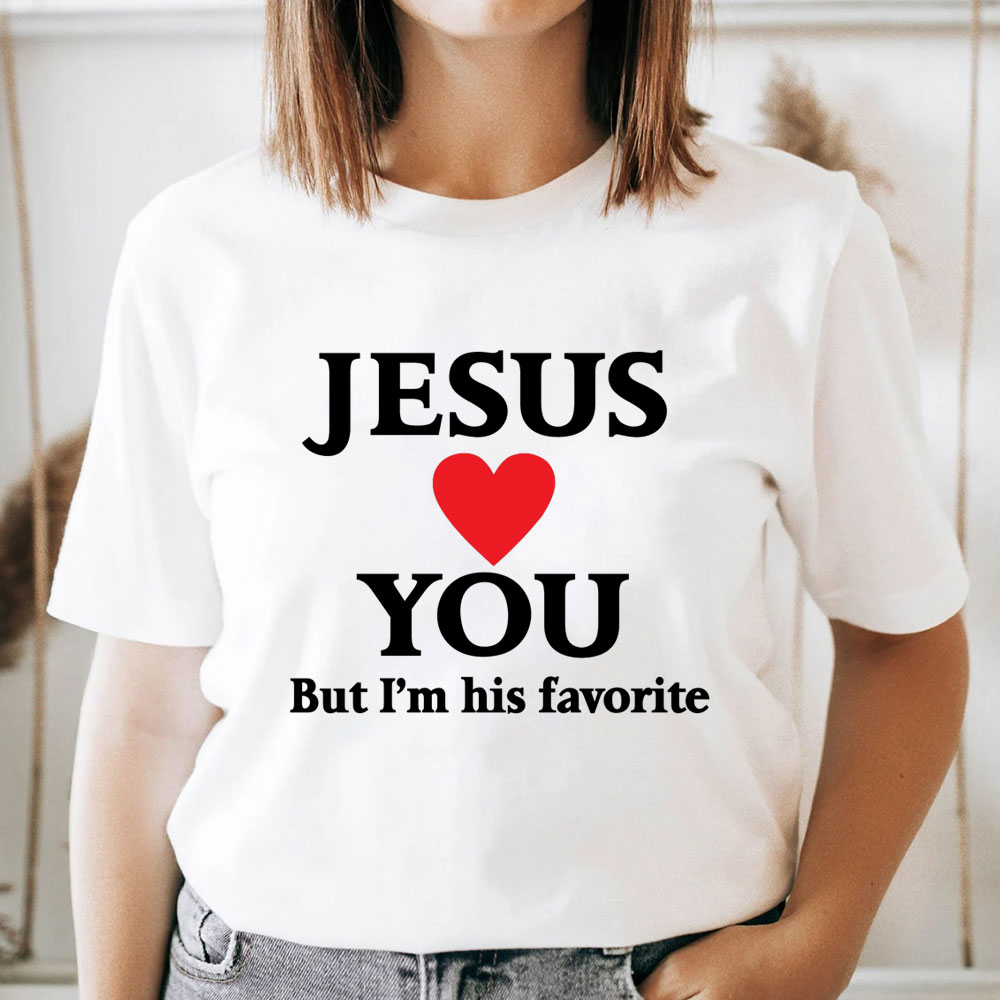 Jesus Loves You But I'm His Favorite Funny Religious T Shirt Jesus Loves You But I'm His Favorite Funny Religious T Shirt