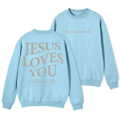 Jesus Loves You Chirtsian Fleece Sweatshirt