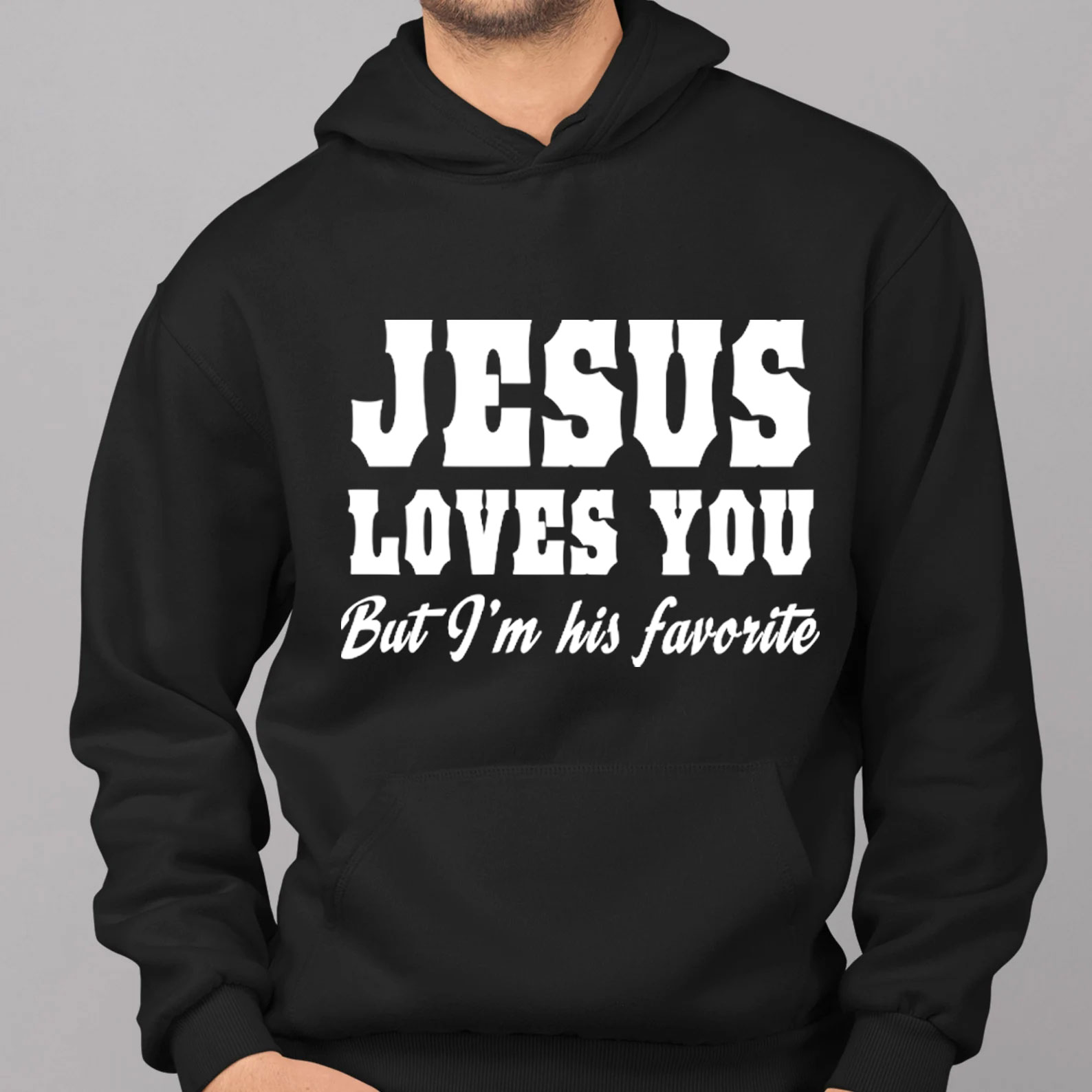  Jesus Loves You but I'm His Favorite Christian Hoodie
