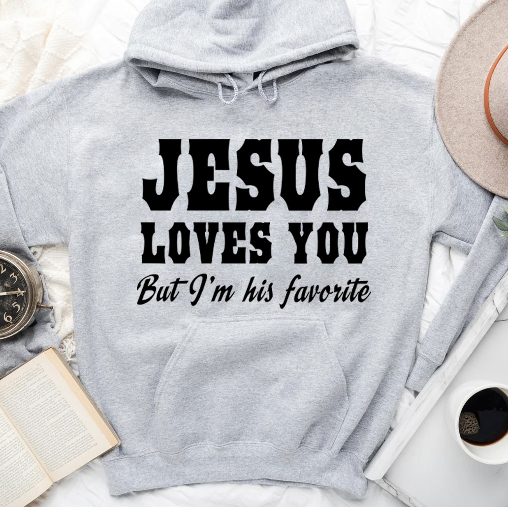  Jesus Loves You but I'm His Favorite Christian Hoodie